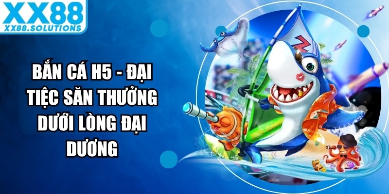 Bắn Cá H5
