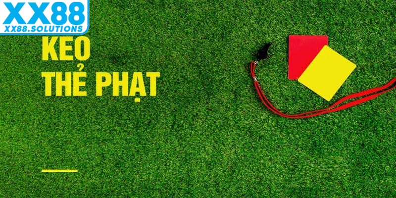 Kèo thẻ phạt là hình thức cược dựa trên số lượng thẻ vàng hoặc thẻ đỏ