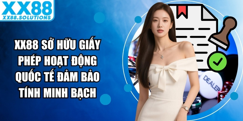 XX88 sở hữu nhiều giấy phép hoạt động quốc tế giúp đảm bảo tính minh bạch