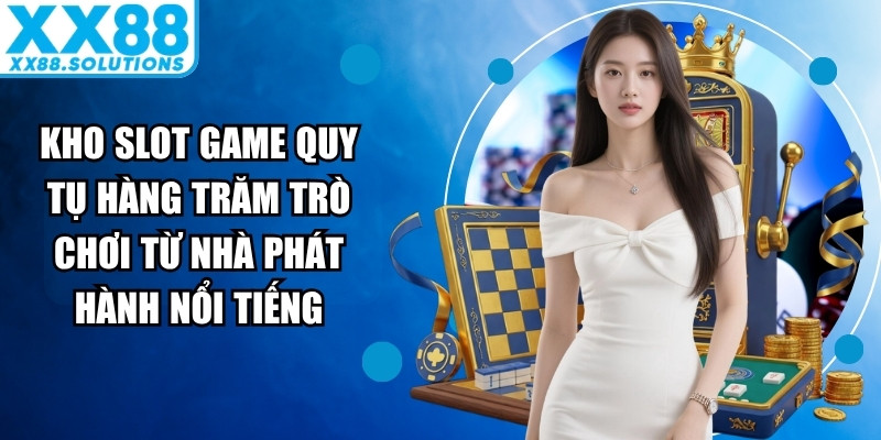 Kho slot game quy tụ hàng trăm trò chơi đến từ các nhà phát hành nổi tiếng